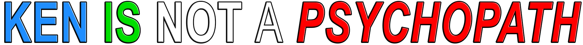 KEN IS NOT A PSYCHOPATH